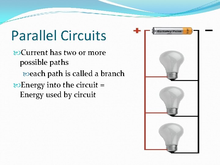 Parallel Circuits Current has two or more possible paths each path is called a