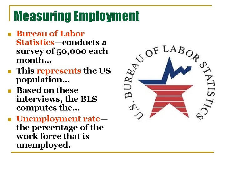 Measuring Employment n n Bureau of Labor Statistics—conducts a survey of 50, 000 each