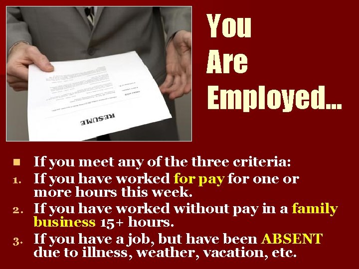 You Are Employed… If you meet any of the three criteria: If you have