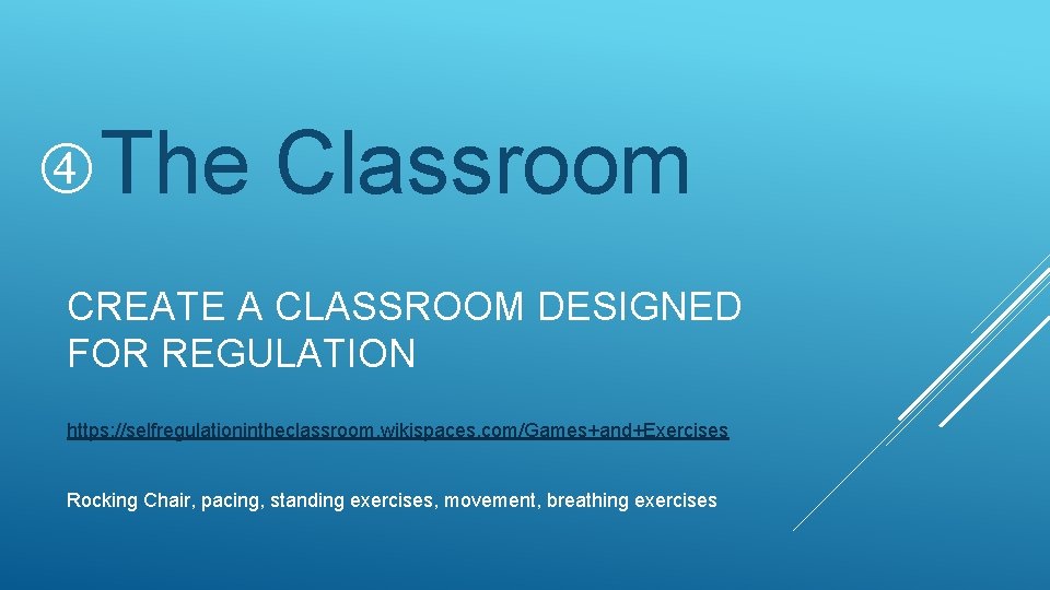  The Classroom CREATE A CLASSROOM DESIGNED FOR REGULATION https: //selfregulationintheclassroom. wikispaces. com/Games+and+Exercises Rocking