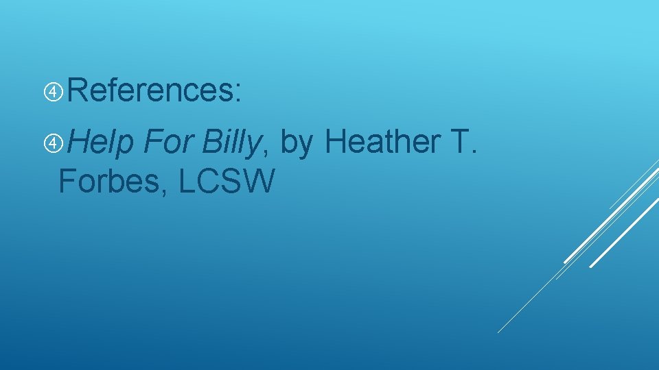  References: Help For Billy, by Heather T. Forbes, LCSW 