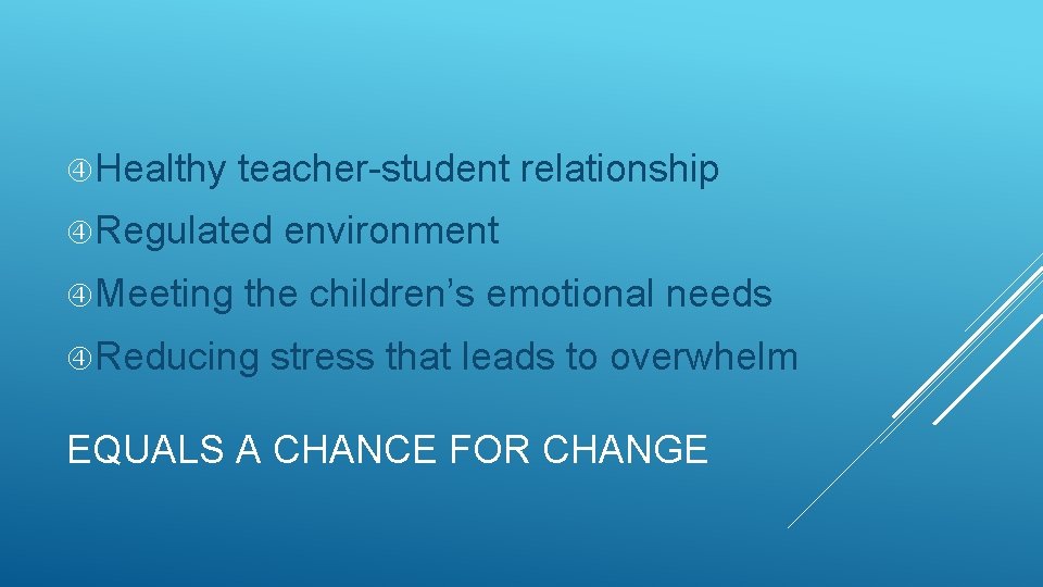  Healthy teacher-student relationship Regulated Meeting environment the children’s emotional needs Reducing stress that