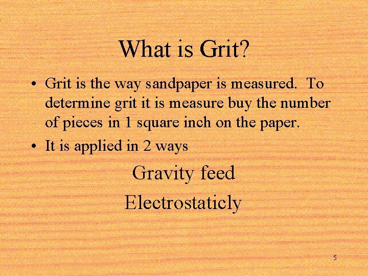 What is Grit? • Grit is the way sandpaper is measured. To determine grit