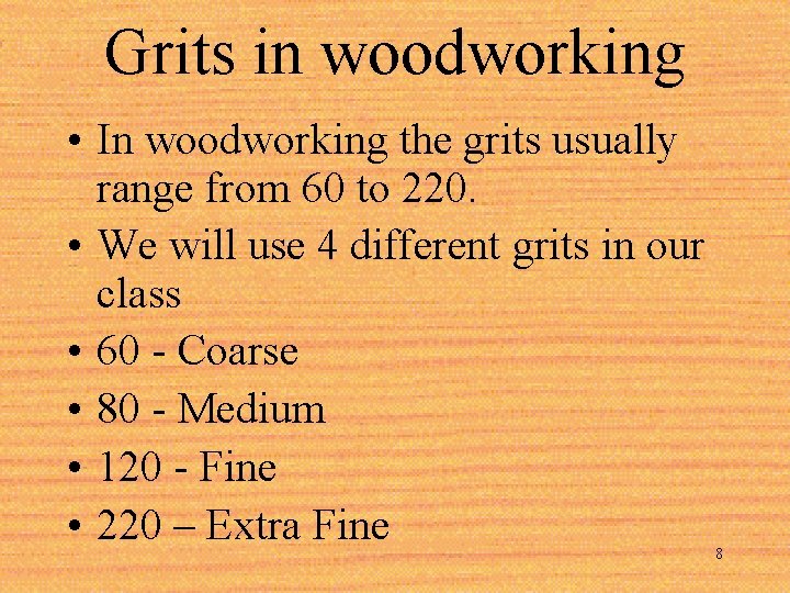 Grits in woodworking • In woodworking the grits usually range from 60 to 220.