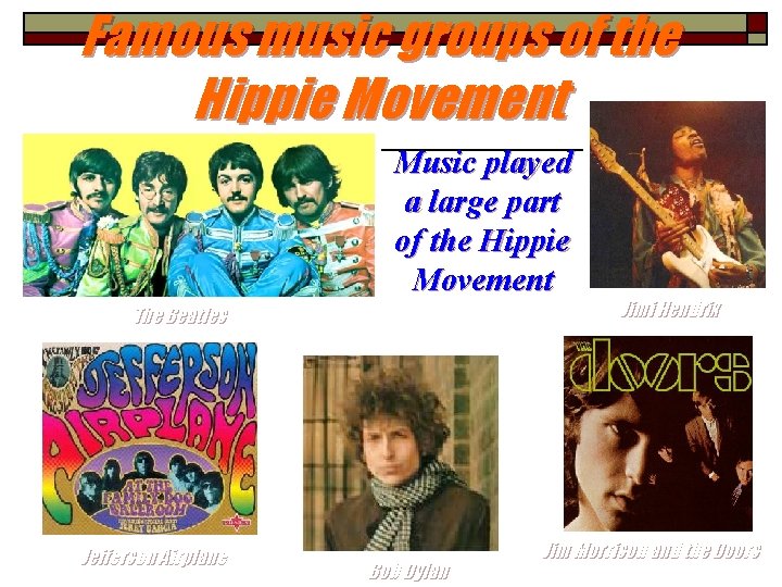 Famous music groups of the Hippie Movement Music played a large part of the