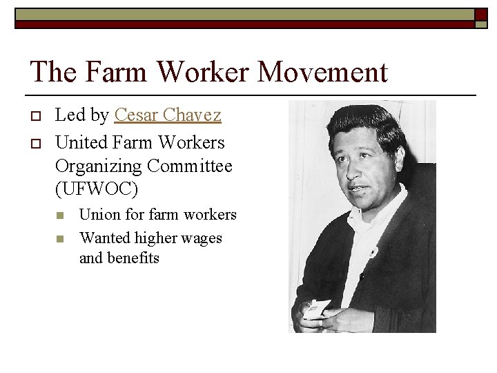 The Farm Worker Movement o o Led by Cesar Chavez United Farm Workers Organizing