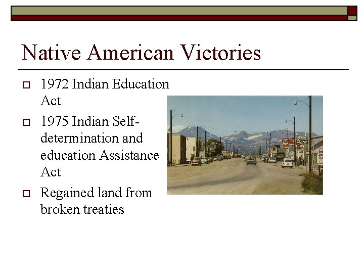 Native American Victories o o o 1972 Indian Education Act 1975 Indian Selfdetermination and