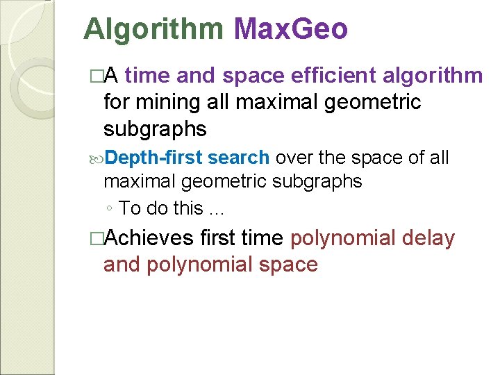 Algorithm Max. Geo �A time and space efficient algorithm for mining all maximal geometric