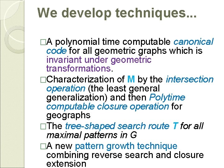 We develop techniques. . . �A polynomial time computable canonical code for all geometric