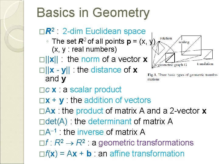 Basics in Geometry � R 2 : 2 -dim Euclidean space ◦ The set