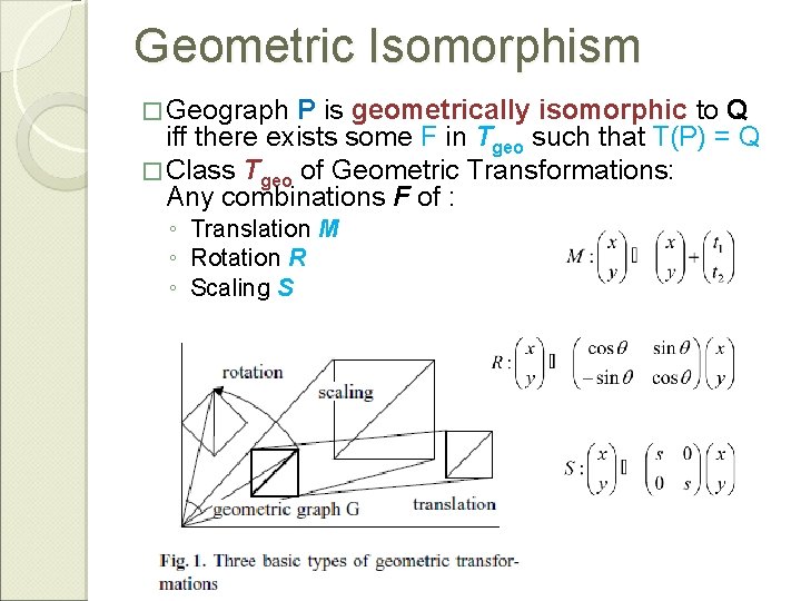 Geometric Isomorphism � Geograph P is geometrically isomorphic to Q iff there exists some