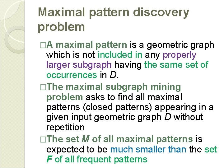 Maximal pattern discovery problem �A maximal pattern is a geometric graph which is not
