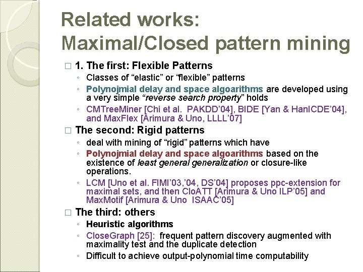 Related works: Maximal/Closed pattern mining � 1. The first: Flexible Patterns ◦ Classes of