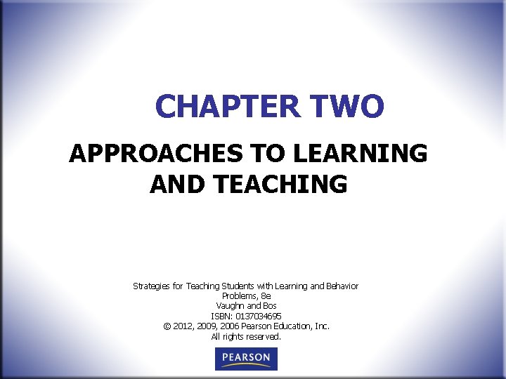 CHAPTER TWO APPROACHES TO LEARNING AND TEACHING Strategies for Teaching Students with Learning and