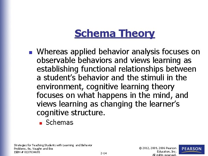 Schema Theory n Whereas applied behavior analysis focuses on observable behaviors and views learning