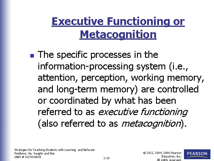 Executive Functioning or Metacognition n The specific processes in the information-processing system (i. e.