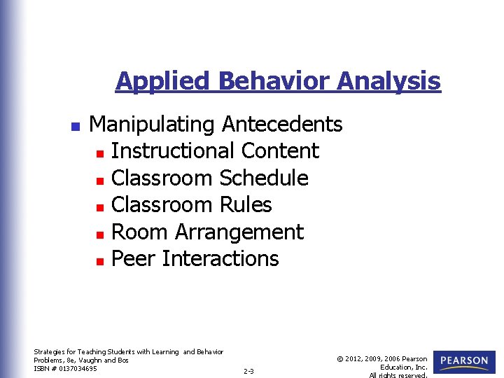 Applied Behavior Analysis n Manipulating Antecedents n Instructional Content n Classroom Schedule n Classroom