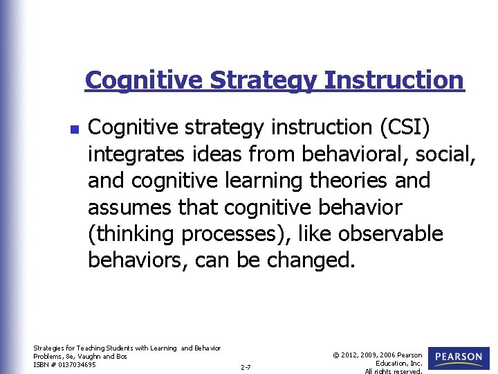 Cognitive Strategy Instruction n Cognitive strategy instruction (CSI) integrates ideas from behavioral, social, and