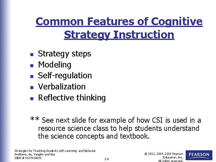 Common Features of Cognitive Strategy Instruction n n Strategy steps Modeling Self-regulation Verbalization Reflective