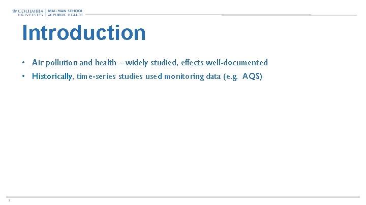 Introduction • Air pollution and health – widely studied, effects well-documented • Historically, time-series