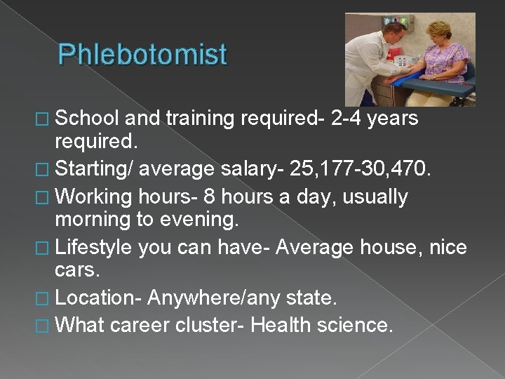 Phlebotomist � School and training required- 2 -4 years required. � Starting/ average salary-