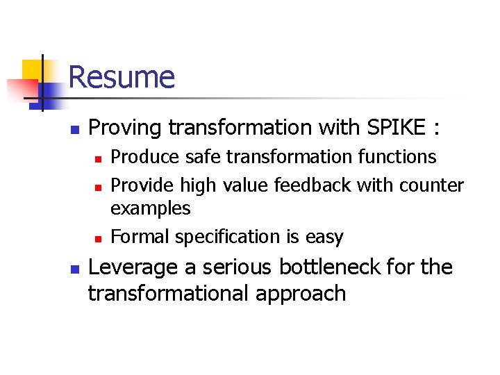 Resume n Proving transformation with SPIKE : n n Produce safe transformation functions Provide