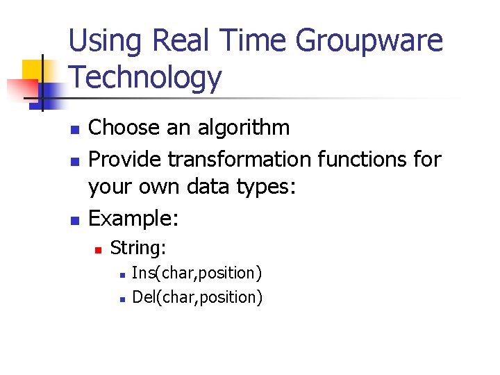 Using Real Time Groupware Technology n n n Choose an algorithm Provide transformation functions