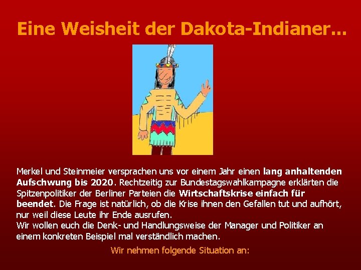 Eine Weisheit der Dakota-Indianer. . . Merkel und Steinmeier versprachen uns vor einem Jahr