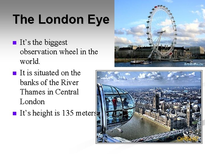 The London Eye n n n It’s the biggest observation wheel in the world.