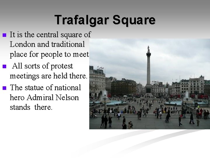 Trafalgar Square n n n It is the central square of London and traditional Trafalgar Square n n n It is the central square of London and traditional