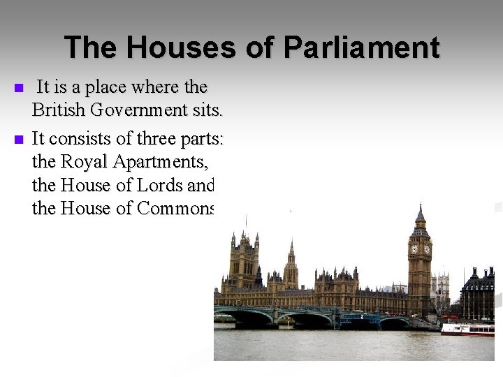 The Houses of Parliament n n It is a place where the British Government