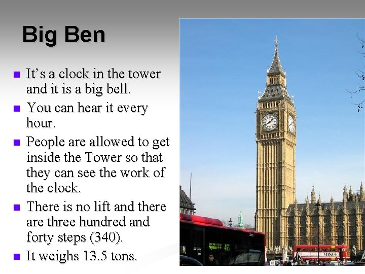 Big Ben n n It’s a clock in the tower and it is a