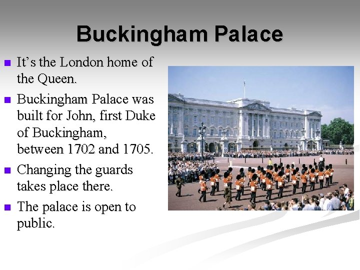 Buckingham Palace n n It’s the London home of the Queen. Buckingham Palace was Buckingham Palace n n It’s the London home of the Queen. Buckingham Palace was