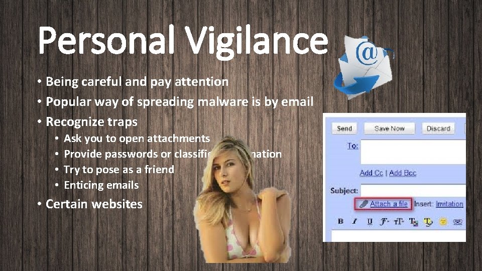 Personal Vigilance • Being careful and pay attention • Popular way of spreading malware