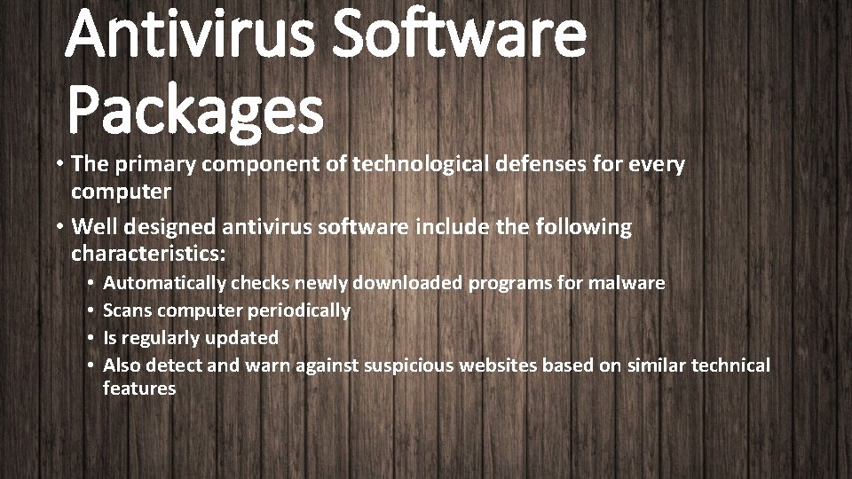 Antivirus Software Packages • The primary component of technological defenses for every computer •