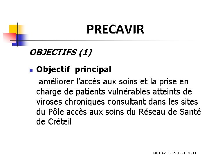 PRECAVIR OBJECTIFS (1) n Objectif principal améliorer l’accès aux soins et la prise en