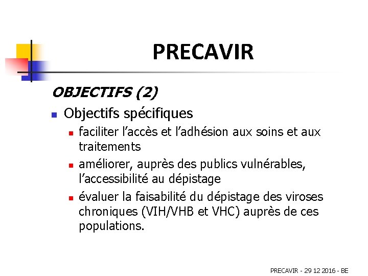 PRECAVIR OBJECTIFS (2) n Objectifs spécifiques n n n faciliter l’accès et l’adhésion aux