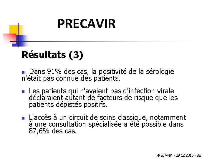 PRECAVIR Résultats (3) Dans 91% des cas, la positivité de la sérologie n'était pas PRECAVIR Résultats (3) Dans 91% des cas, la positivité de la sérologie n'était pas