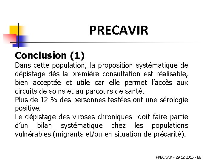 PRECAVIR Conclusion (1) Dans cette population, la proposition systématique de dépistage dès la première