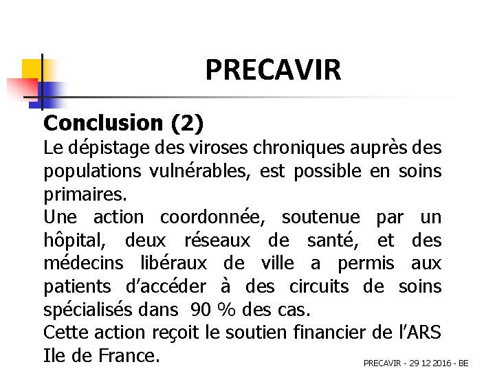 PRECAVIR Conclusion (2) Le dépistage des viroses chroniques auprès des populations vulnérables, est possible