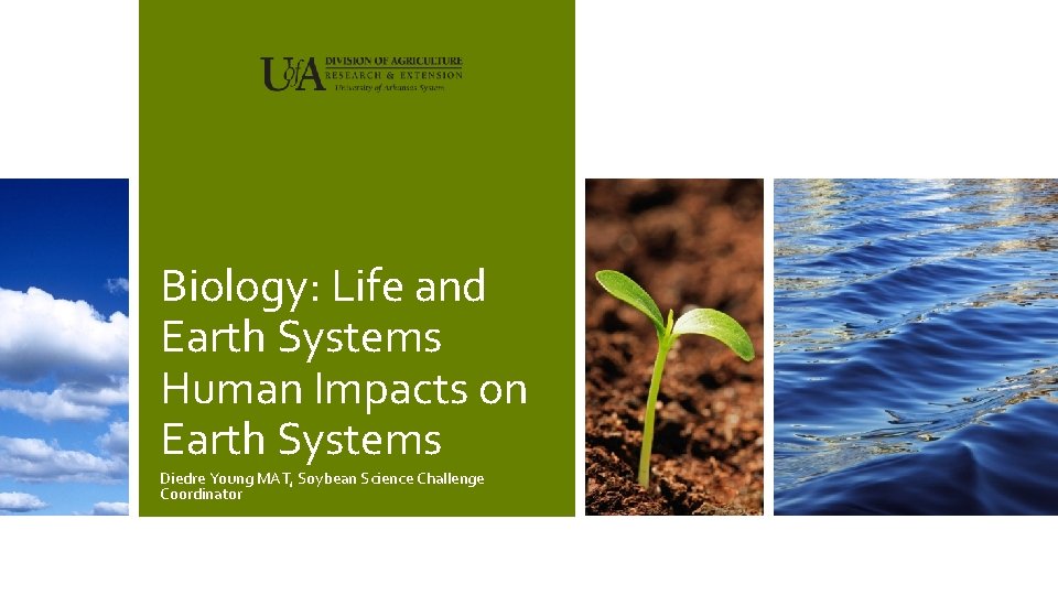 Biology: Life and Earth Systems Human Impacts on Earth Systems Diedre Young MAT, Soybean