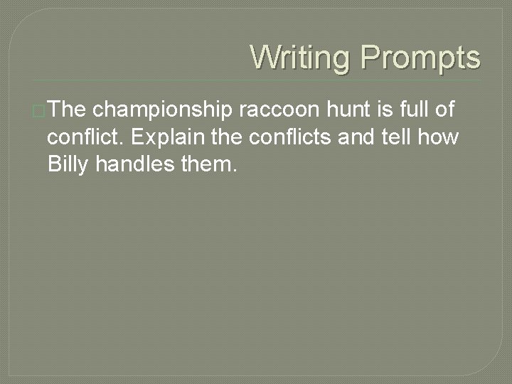 Writing Prompts �The championship raccoon hunt is full of conflict. Explain the conflicts and