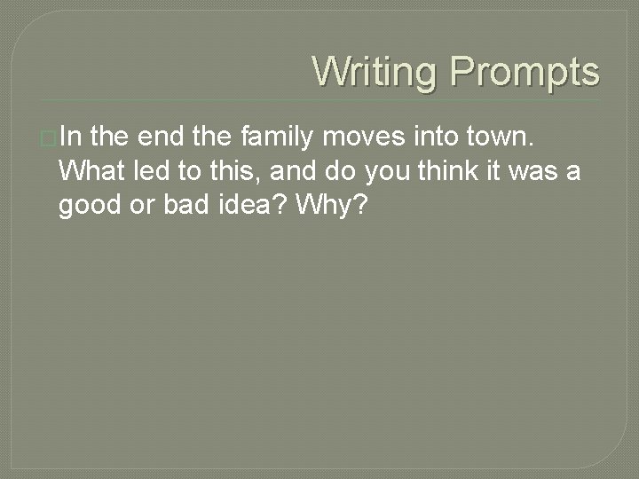 Writing Prompts �In the end the family moves into town. What led to this,