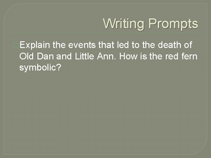 Writing Prompts �Explain the events that led to the death of Old Dan and