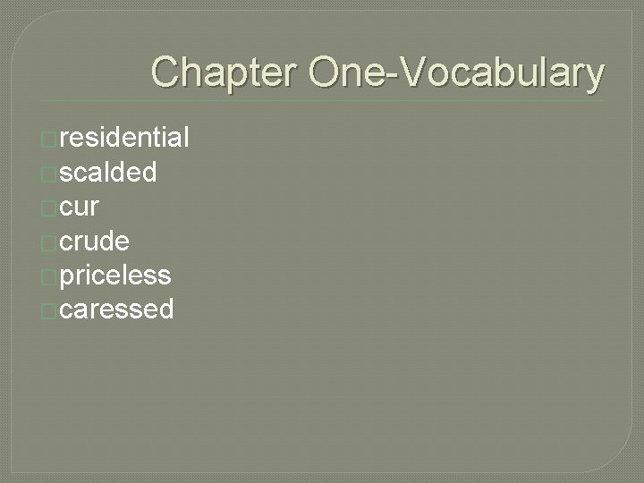 Chapter One-Vocabulary �residential �scalded �cur �crude �priceless �caressed 