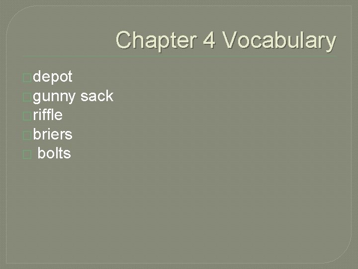 Chapter 4 Vocabulary �depot �gunny �riffle �briers � bolts sack 