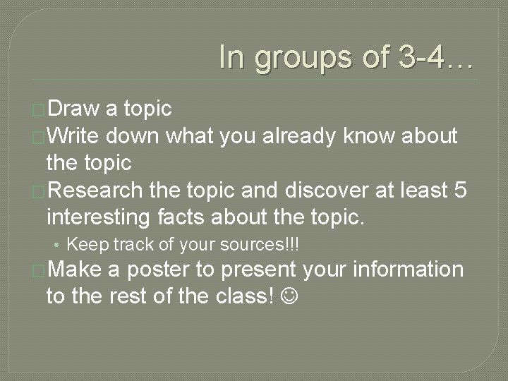 In groups of 3 -4… �Draw a topic �Write down what you already know