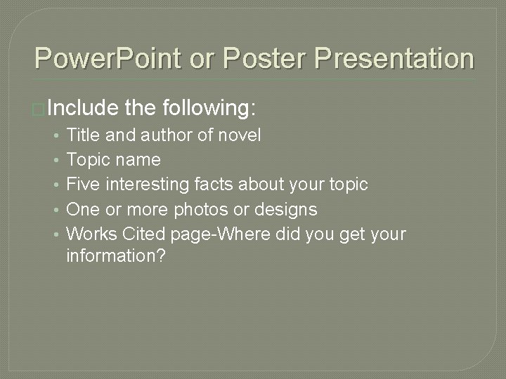 Power. Point or Poster Presentation �Include • • • the following: Title and author