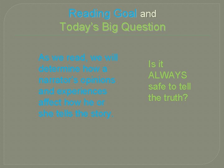 Reading Goal and Today’s Big Question As we read, we will determine how a