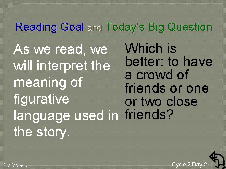 Reading Goal and Today’s Big Question As we read, we will interpret the meaning